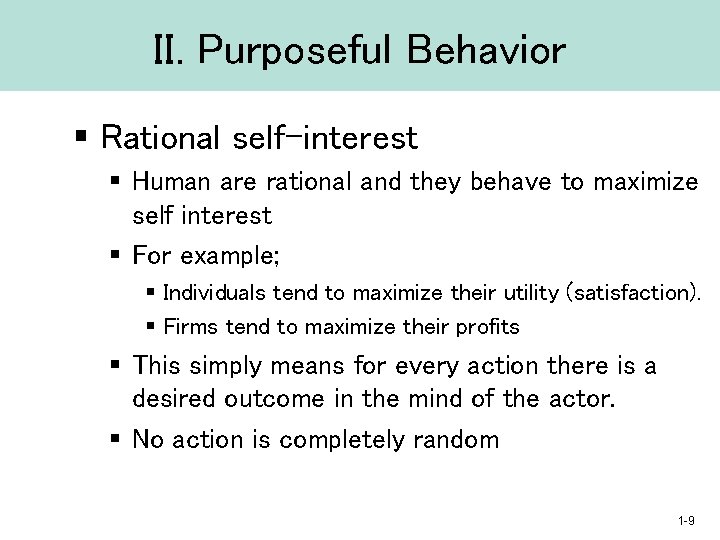 II. Purposeful Behavior § Rational self-interest § Human are rational and they behave to