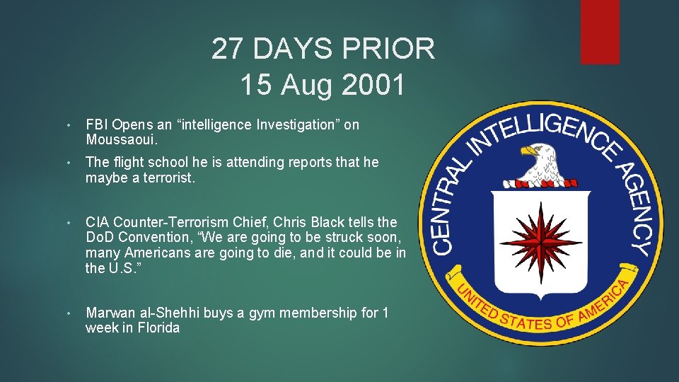 27 DAYS PRIOR 15 Aug 2001 • FBI Opens an “intelligence Investigation” on Moussaoui.