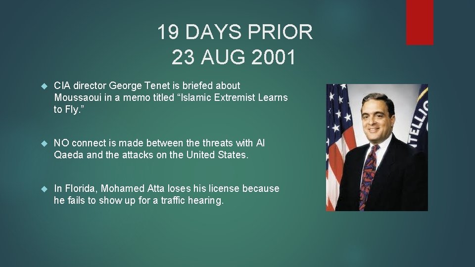 19 DAYS PRIOR 23 AUG 2001 CIA director George Tenet is briefed about Moussaoui