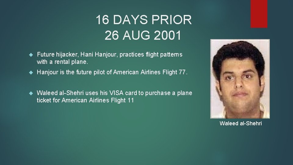 16 DAYS PRIOR 26 AUG 2001 Future hijacker, Hani Hanjour, practices flight patterns with