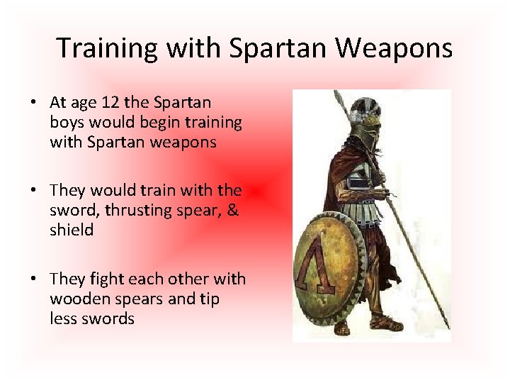 Training with Spartan Weapons • At age 12 the Spartan boys would begin training