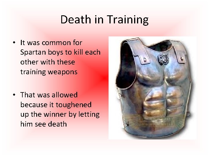 Death in Training • It was common for Spartan boys to kill each other