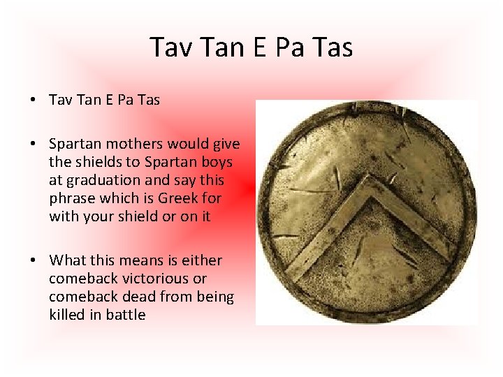 Tav Tan E Pa Tas • Spartan mothers would give the shields to Spartan