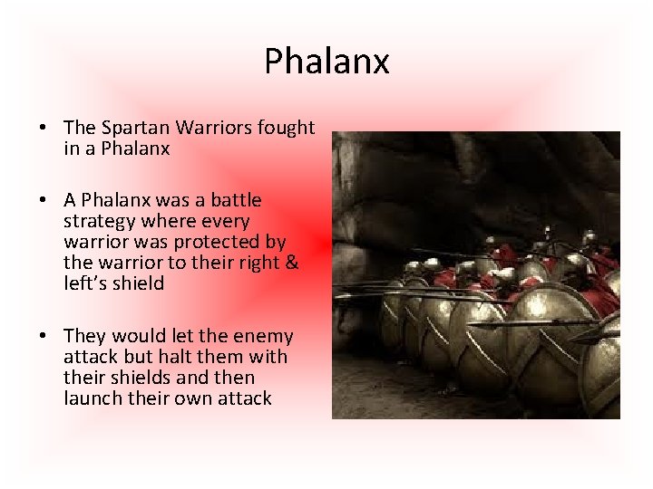 Phalanx • The Spartan Warriors fought in a Phalanx • A Phalanx was a