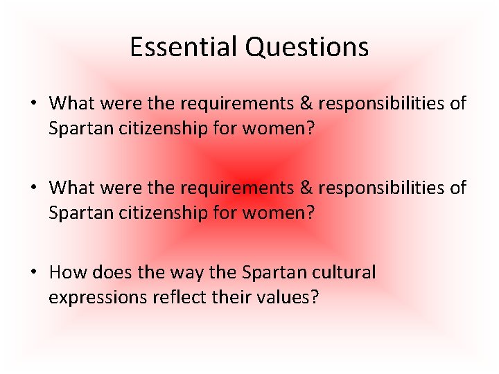 Essential Questions • What were the requirements & responsibilities of Spartan citizenship for women?