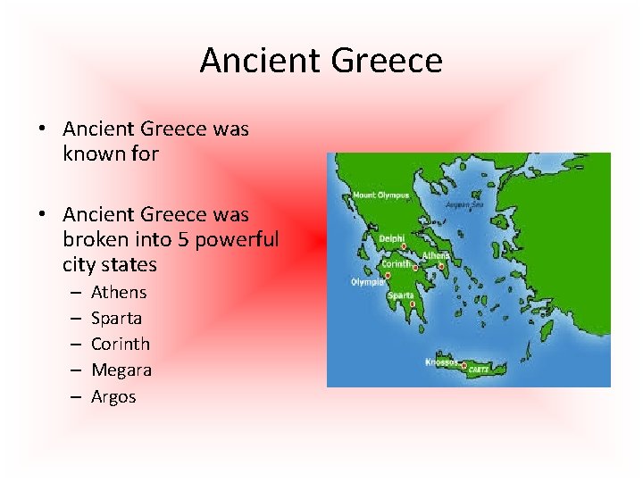 Ancient Greece • Ancient Greece was known for • Ancient Greece was broken into