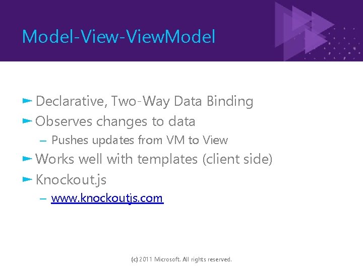 Model-View. Model ► Declarative, Two-Way Data Binding ► Observes changes to data – Pushes