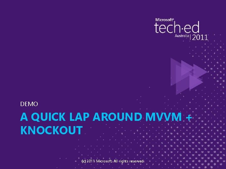 DEMO A QUICK LAP AROUND MVVM + KNOCKOUT (c) 2011 Microsoft. All rights reserved.