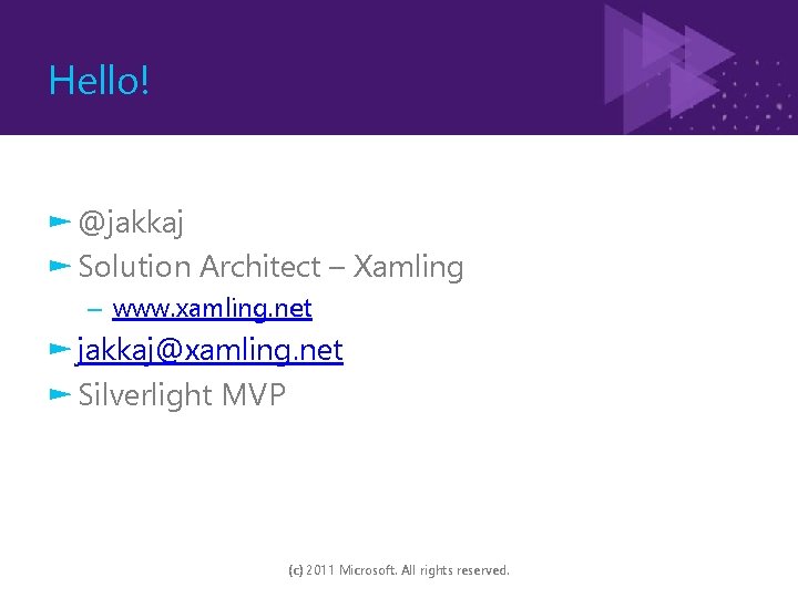 Hello! ► @jakkaj ► Solution Architect – Xamling – www. xamling. net ► jakkaj@xamling.
