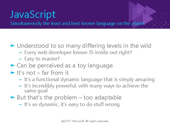 Java. Script Simultaneously the least and best known language on the planet ► Understood