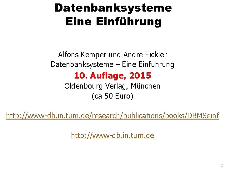 Datenbanksysteme Einführung Alfons Kemper und Andre Eickler Datenbanksysteme – Eine Einführung 10. Auflage, 2015