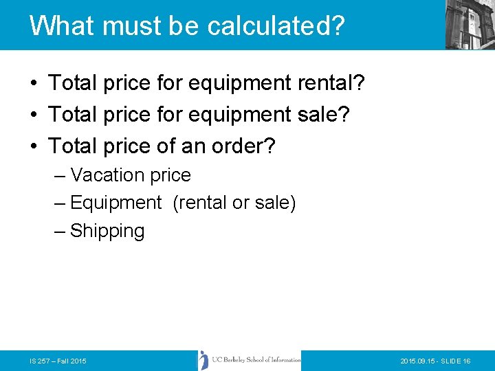 What must be calculated? • Total price for equipment rental? • Total price for What must be calculated? • Total price for equipment rental? • Total price for