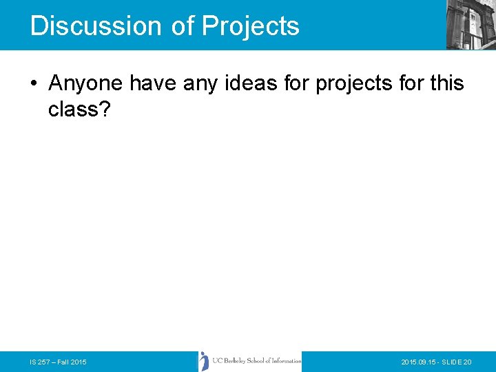 Discussion of Projects • Anyone have any ideas for projects for this class? IS Discussion of Projects • Anyone have any ideas for projects for this class? IS
