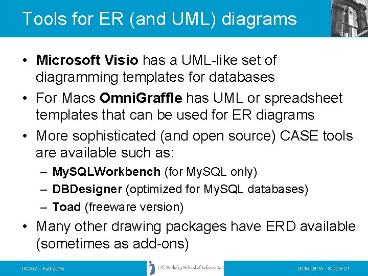 Tools for ER (and UML) diagrams • Microsoft Visio has a UML-like set of Tools for ER (and UML) diagrams • Microsoft Visio has a UML-like set of