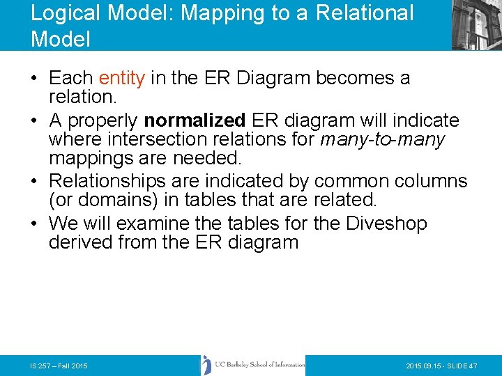 Logical Model: Mapping to a Relational Model • Each entity in the ER Diagram Logical Model: Mapping to a Relational Model • Each entity in the ER Diagram