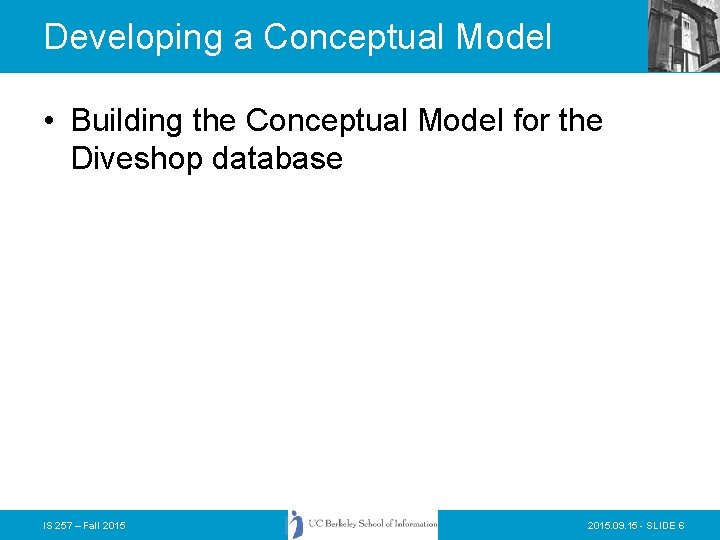 Developing a Conceptual Model • Building the Conceptual Model for the Diveshop database IS Developing a Conceptual Model • Building the Conceptual Model for the Diveshop database IS