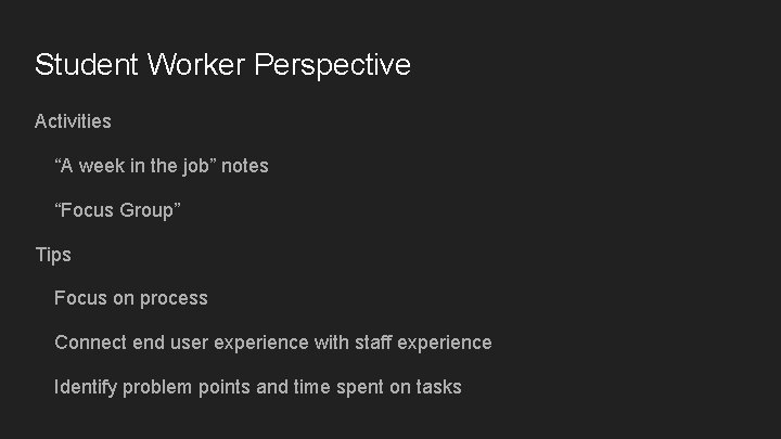 Student Worker Perspective Activities “A week in the job” notes “Focus Group” Tips Focus