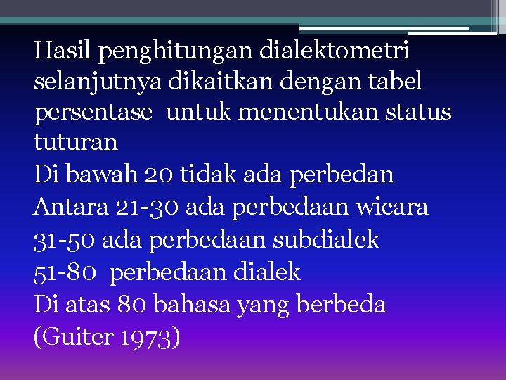 Hasil penghitungan dialektometri selanjutnya dikaitkan dengan tabel persentase untuk menentukan status tuturan Di bawah