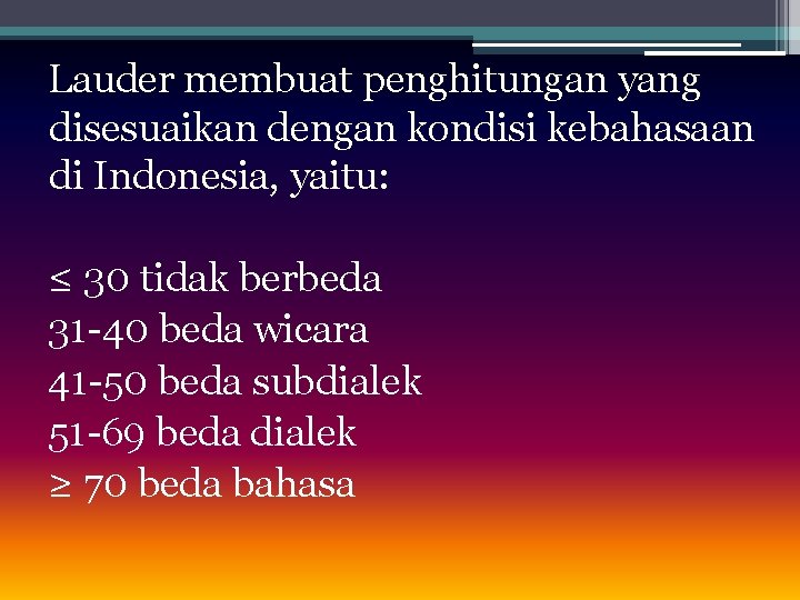 Lauder membuat penghitungan yang disesuaikan dengan kondisi kebahasaan di Indonesia, yaitu: ≤ 30 tidak