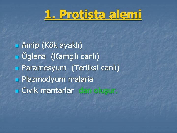 1. Protista alemi n n n Amip (Kök ayaklı) Öglena (Kamçılı canlı) Paramesyum (Terliksi