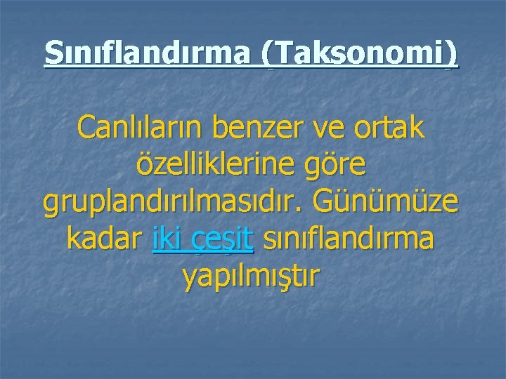 Sınıflandırma (Taksonomi) Canlıların benzer ve ortak özelliklerine göre gruplandırılmasıdır. Günümüze kadar iki çeşit sınıflandırma