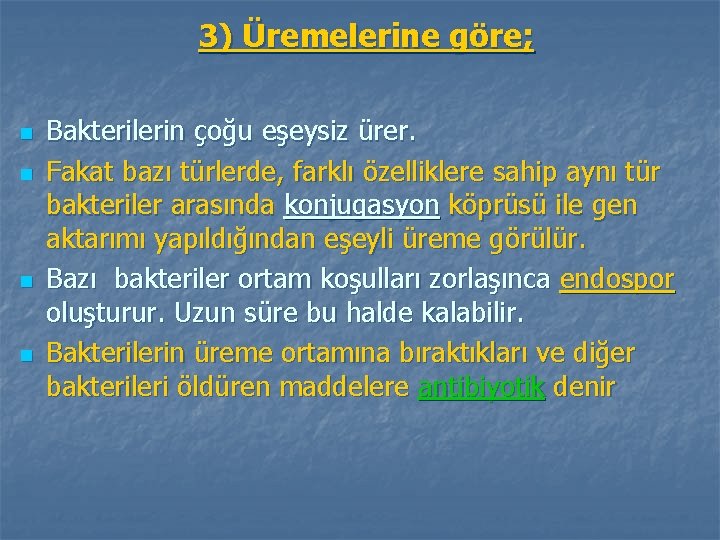 3) Üremelerine göre; n n Bakterilerin çoğu eşeysiz ürer. Fakat bazı türlerde, farklı özelliklere