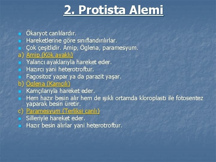 2. Protista Alemi Ökaryot canlılardır. n Hareketlerine göre sınıflandırılırlar. n Çok çeşitlidir. Amip, Öglena,