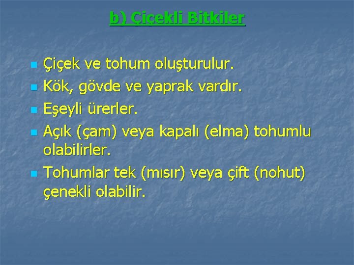 b) Çiçekli Bitkiler n n n Çiçek ve tohum oluşturulur. Kök, gövde ve yaprak