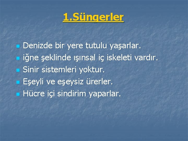 1. Süngerler n n n Denizde bir yere tutulu yaşarlar. iğne şeklinde ışınsal iç