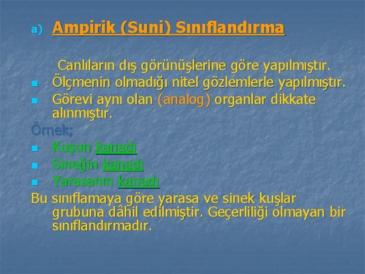 a) Ampirik (Suni) Sınıflandırma Canlıların dış görünüşlerine göre yapılmıştır. n Ölçmenin olmadığı nitel gözlemlerle