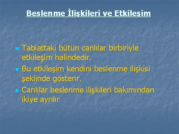 Beslenme İlişkileri ve Etkileşim n n n Tabiattaki bütün canlılar birbiriyle etkileşim halindedir. Bu