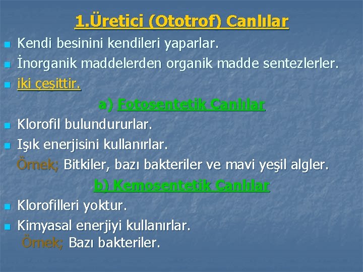 1. Üretici (Ototrof) Canlılar n n n n Kendi besinini kendileri yaparlar. İnorganik maddelerden