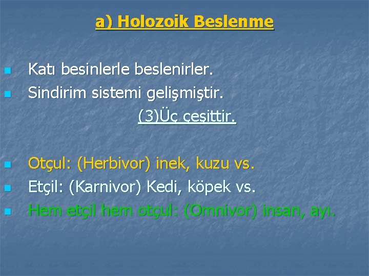 a) Holozoik Beslenme n n n Katı besinlerle beslenirler. Sindirim sistemi gelişmiştir. (3)Üç çeşittir.