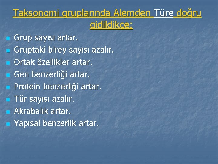 Taksonomi gruplarında Alemden Türe doğru gidildikçe; n n n n Grup sayısı artar. Gruptaki