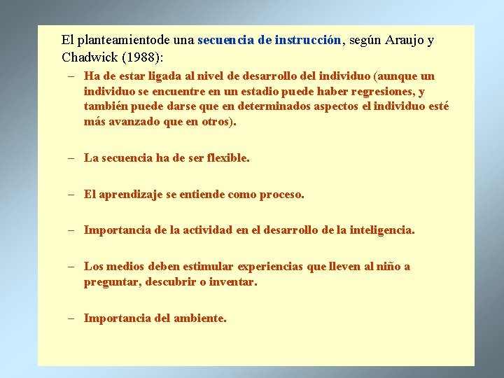 El planteamientode una secuencia de instrucción, según Araujo y Chadwick (1988): – Ha de