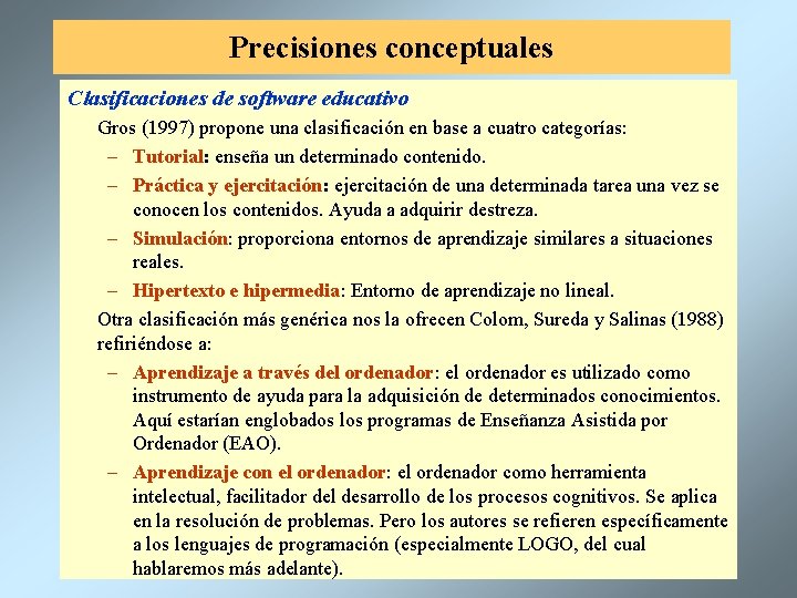 Precisiones conceptuales Clasificaciones de software educativo Gros (1997) propone una clasificación en base a