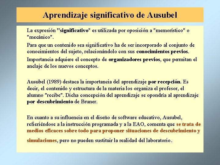 Aprendizaje significativo de Ausubel La expresión "significativo" es utilizada por oposición a "memorístico" o