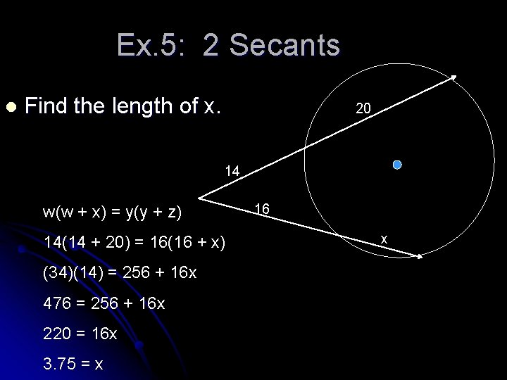 Ex. 5: 2 Secants l Find the length of x. 20 14 w(w +
