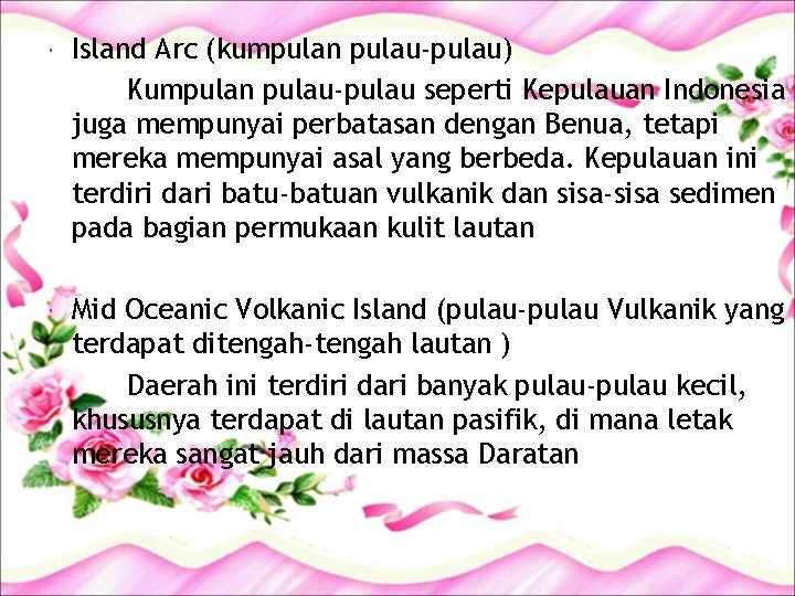  Island Arc (kumpulan pulau-pulau) Kumpulan pulau-pulau seperti Kepulauan Indonesia juga mempunyai perbatasan dengan