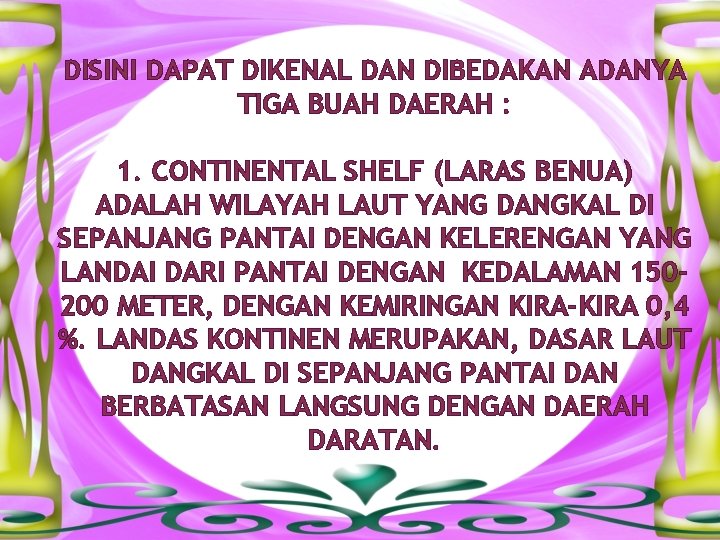 DISINI DAPAT DIKENAL DAN DIBEDAKAN ADANYA TIGA BUAH DAERAH : 1. CONTINENTAL SHELF (LARAS