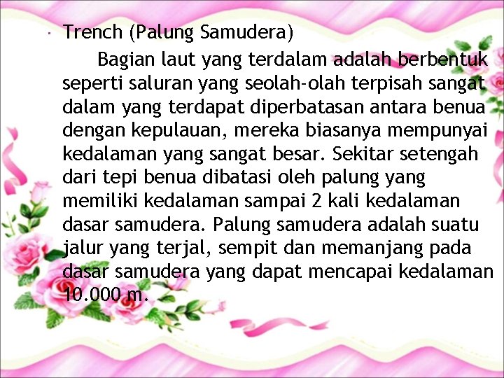  Trench (Palung Samudera) Bagian laut yang terdalam adalah berbentuk seperti saluran yang seolah-olah