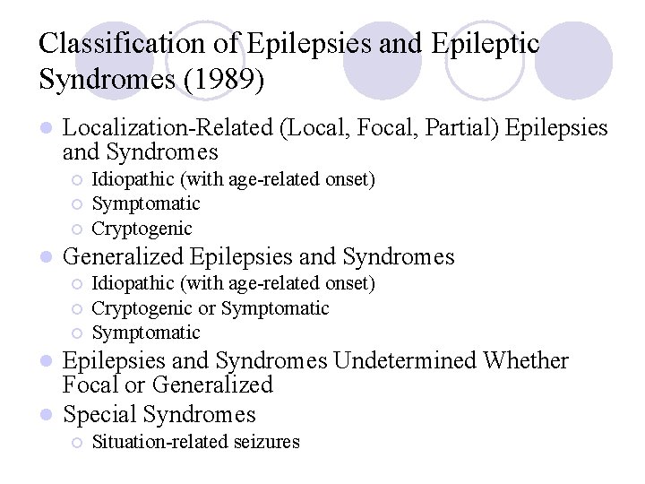 Classification of Epilepsies and Epileptic Syndromes (1989) l Localization-Related (Local, Focal, Partial) Epilepsies and