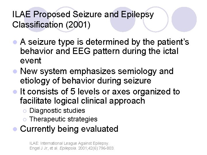 ILAE Proposed Seizure and Epilepsy Classification (2001) A seizure type is determined by the