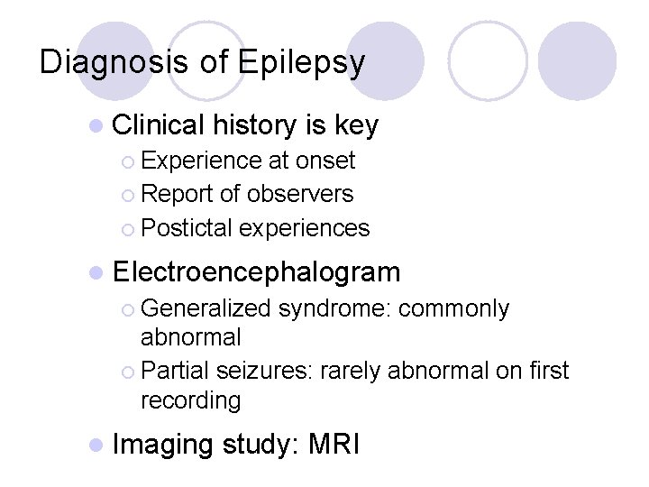 Diagnosis of Epilepsy l Clinical history is key ¡ Experience at onset ¡ Report