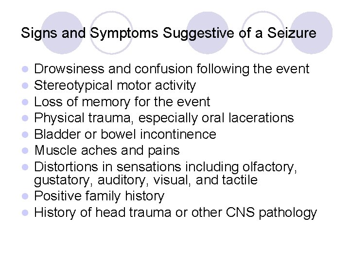 Signs and Symptoms Suggestive of a Seizure Drowsiness and confusion following the event Stereotypical