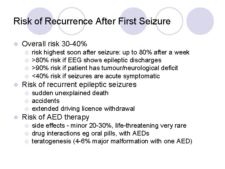 Risk of Recurrence After First Seizure l Overall risk 30 -40% ¡ ¡ l