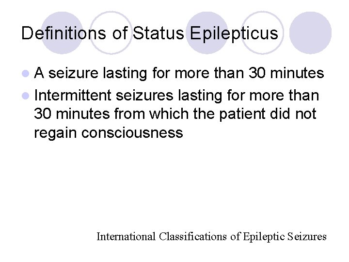Definitions of Status Epilepticus l. A seizure lasting for more than 30 minutes l