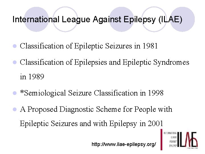 International League Against Epilepsy (ILAE) l Classification of Epileptic Seizures in 1981 l Classification