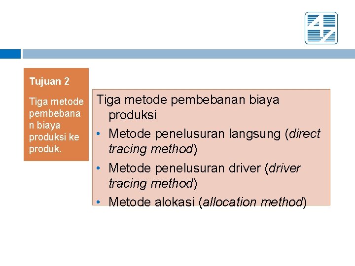 Tujuan 2 Tiga metode pembebana n biaya produksi ke produk. Tiga metode pembebanan biaya