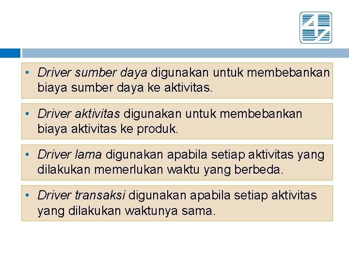  • Driver sumber daya digunakan untuk membebankan biaya sumber daya ke aktivitas. •